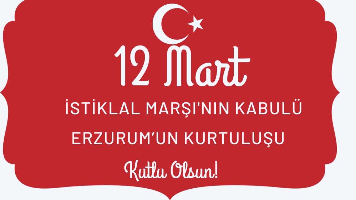 12 Mart İstiklal Marşı'nın Kabulü ve Erzurum'un Kurtuluşu
